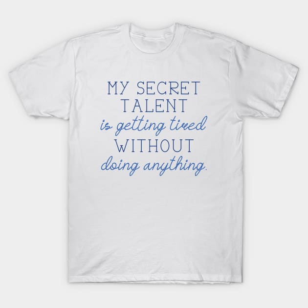 Secret Talent Tired T-Shirt by LuckyFoxDesigns